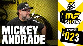 The MF Show - Mickey Andrade - Episode 023