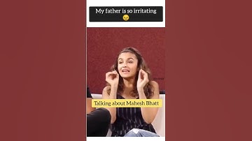 What  Alia Bhatt has to say about her father Mahesh Bhatt|Why is he so irritating? #aliabhatt #viral