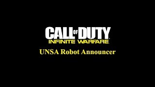 Call of Duty: Infinite Warfare UNSA Robot Announce
Unknown why the robot battlechatter is selected at random in mp
Voice Actor= Unknown
Thanks to DZTxPorter and his 1337 tool Call of Duty: Infinite Warfare UNSA Robot Announce