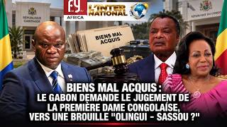 BIENS MAL ACQUIS : LE GABON DEMANDE LE JUGEMENT DE LA PREMIÈRE DAME CONGOLAISE, VERS UNE BROUILLE "