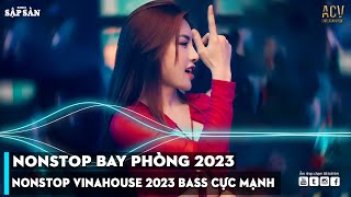 NONSTOP 2023 BAY PHÒNG BASS CỰC MẠNH, NHẠC REMIX HOT TIKTOK 2023, Việt Mix Dj Nonstop 2023 Vinahouse