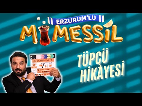 ERZURUMLU MÜMESSİLİN TÜPÇÜ HİKAYESİ