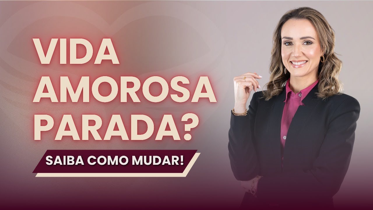Vida amorosa parada? Saiba como mudar!