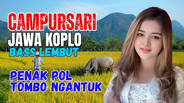 CAMPURSARI DANGDUT JAWA KOPLO BASS EMPUK LEMBUT TOMBO NGANTUK PENAKE POL