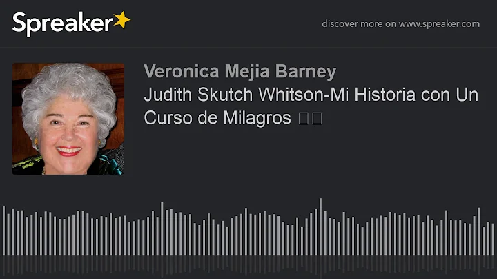 Judith Skutch Whitson-Mi Historia con Un Curso de ...