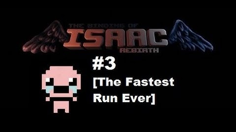 Binding of Isaac: Rebirth: Episode 3: [The Fastest Run Ever]