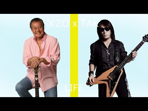 IKZO x TAK（松本孝弘）♪LIFE
