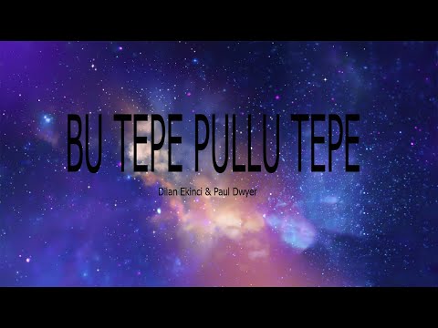 BU TEPE PULLU TEPE - Dilan Ekinci & Paul Dwyer  (lyrics)