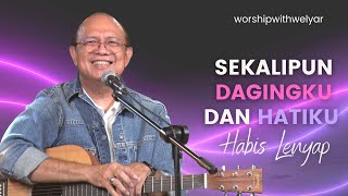 SEKALIPUN DAGINGKU DAN HATIKU HABIS LENYAP  || WORSHIP WITH WELYAR 18 MARET 2022