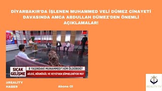 Diyarbakır'daki Muhammed Veli Dümez cinayeti davasında amca Abdullah Dümez'den önemli açıklamalar!