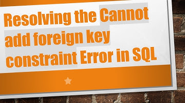 Resolving the Cannot add foreign key constraint Error in SQL