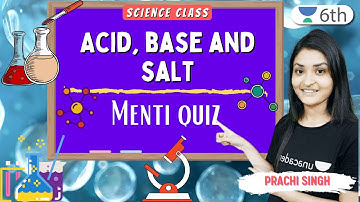 Acid, Base And Salt | Menti Quiz | Science | Unacademy 6th | Prachi Singh