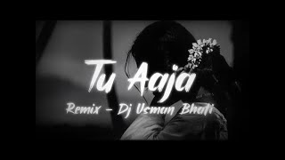 Tu Aja Remix Usman Bhatti | Insta Viral Song | Tu Aaja Remix Dj Usman Bhatti