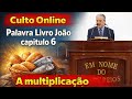 CULTO ONLINE -PALAVRA LIVRO JOÃO CAPITULO 6