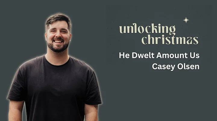 He Dwelt Among Us | Casey Olsen | Grace City Eugene