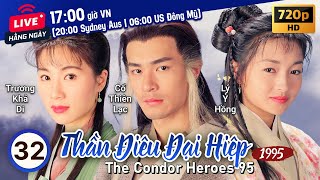 TVB Thần Điêu Đại Hiệp tập 32/32 | tiếng Việt | Cổ Thiên Lạc, Lý Nhược Đồng | TVB 1995