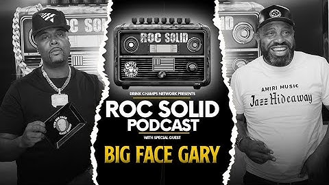 No Filter Needed: Big Face Gary on Roc Solid | Drink Champs Network
