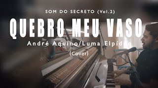 Quebro Meu Vaso - André Aquino + Luma Elpídio (Cover Heber Son) chords