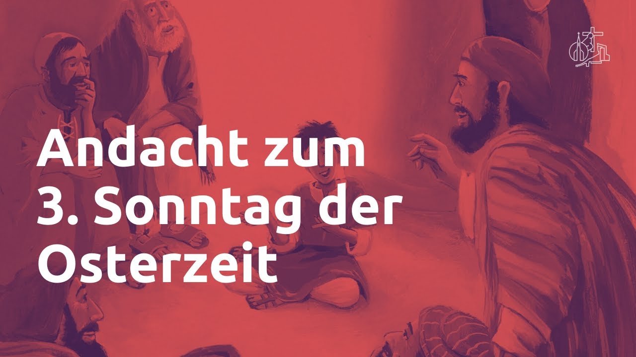 Andacht zum 3. Sonntag der Osterzeit - YouTube