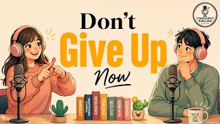 Real English Conversations | Never Give Up, Even on Hard Days