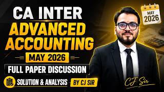 CA Inter Advanced Accounting May 2026 | Full Paper Discussion | Solution &amp; Analysis by CJ SIR
