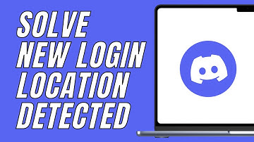 How To Solve New Login Location Detected In Discord
