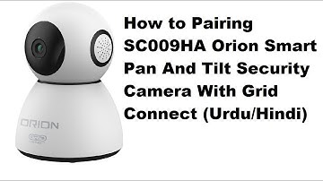 How to pairing SC009HA orion smart pan and tilt security camera with grid connect (Urdu/Hindi)