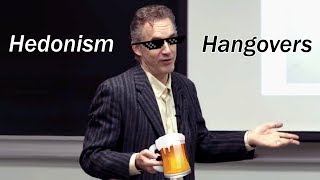 Of Hedonism and Hangovers - Prof. Jordan Peterson