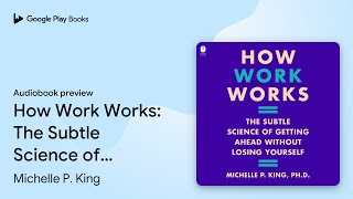 How Work Works The Subtle Science of Getting by Michelle P King Audiobook previe