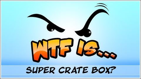 WTF Is... - Super Crate Box ?