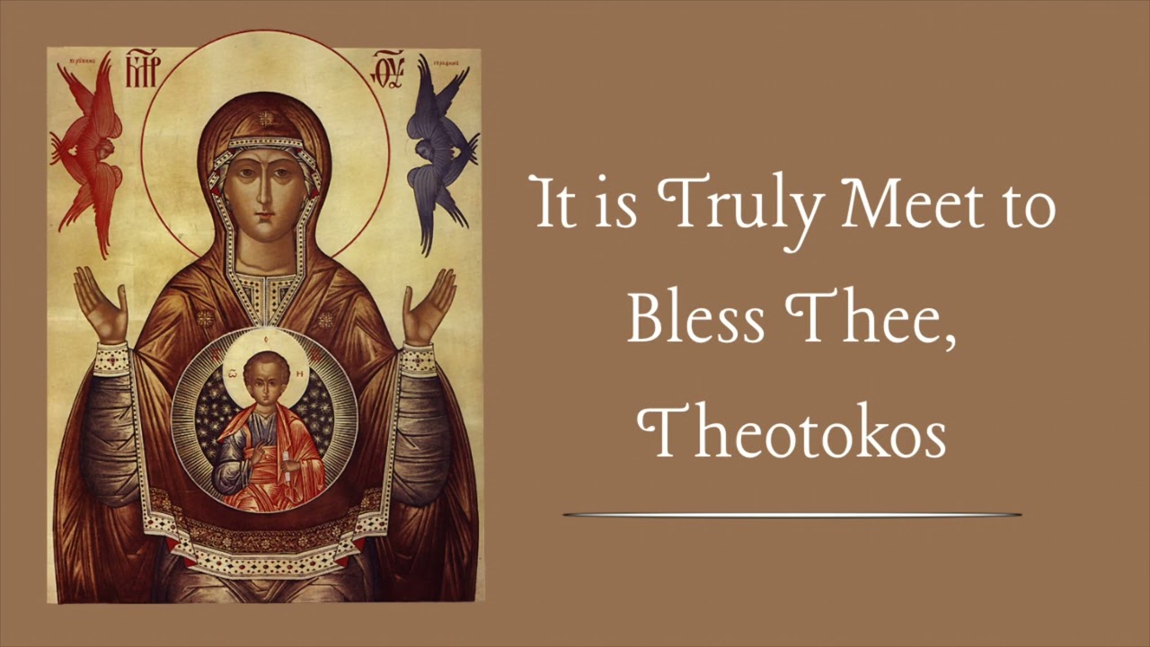 It is Truly Meet to Bless Thee | Hymn to The Theotokos 