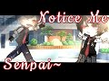 × Notice Me Senpai~! [GCMV - GACHA CLUB MUSIC VIDEO] {By: Nkonie}