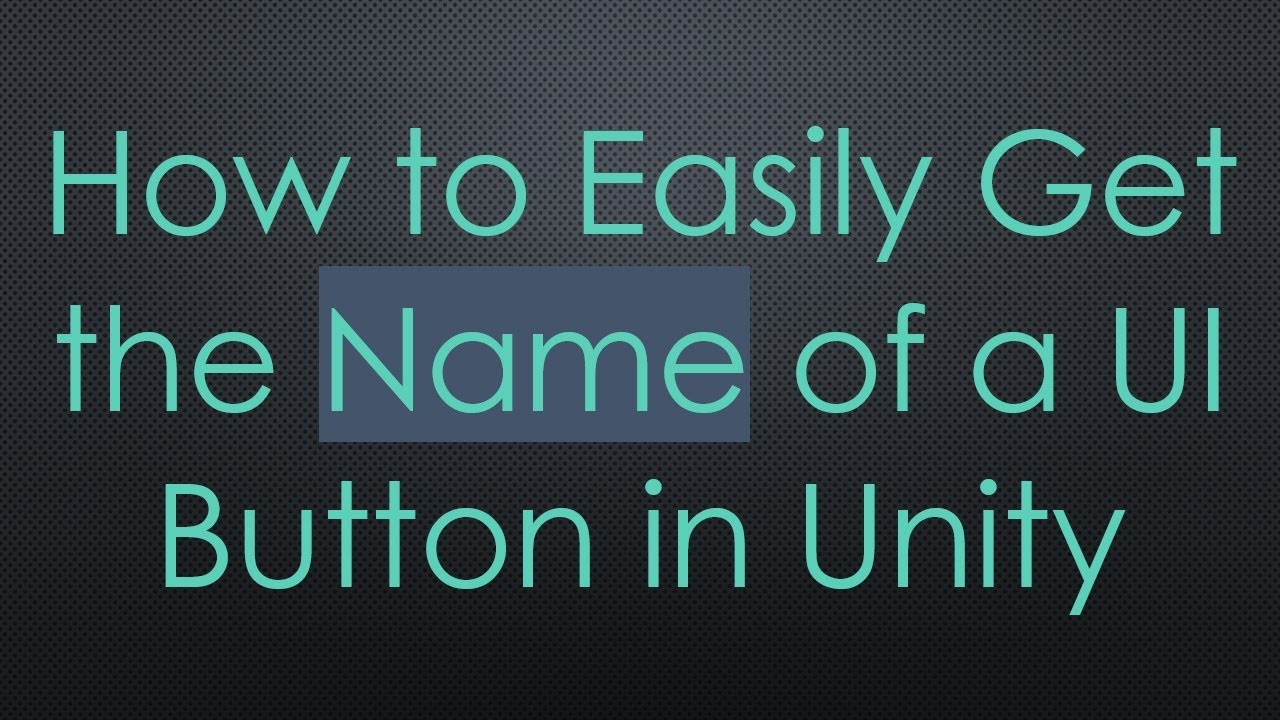 How to Easily Get the Name of a UI Button in Unity