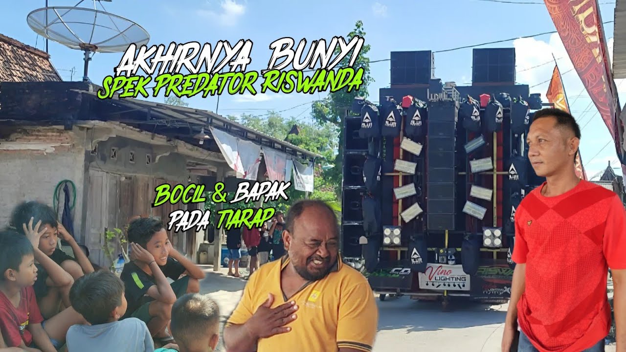 AKhirnya Bunyi Spek Predator Riswanda🔥Warga Sampai Kluar Semua dengar bass Gluduk Riswandi 🔥🔥🔥