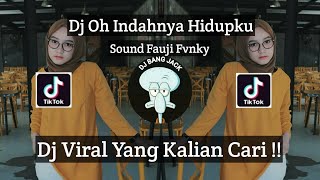 DJ OH INDAHNYA HIDUPKU SOUND FAUJI FVNKY VIRAL TIK TOK TERBARU 2023 YANG KALIAN CARI !!