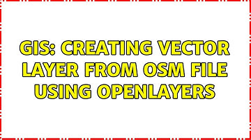 GIS: Creating vector layer from OSM file using OpenLayers