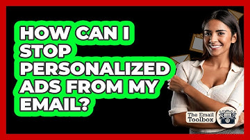 How Can I Stop Personalized Ads From My Email?