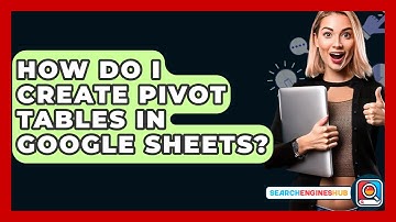 How Do I Create Pivot Tables In Google Sheets? - SearchEnginesHub.com