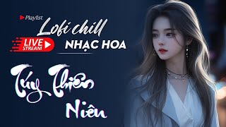 Nhạc Hoa Lofi Chill 2023 - TOP Nhạc Trung Lofi Gây Nghiện Hay Nhất 2023 | Nhạc Cổ Phong Trung Quốc