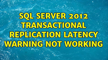 SQL Server 2012 Transactional Replication Latency Warning Not Working