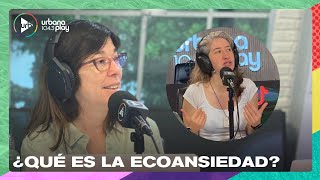 ¿Qué es la ecoansiedad? La columna de Dafna Nudelman #LaLocaDelTaper en #DeAcáEnMás