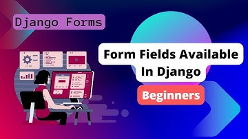 Django Forms: Form Fields Available In Django