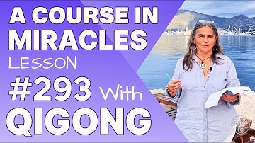 ACIM Lesson 293 with Qigong: All fear is past, and only love is here. A Course in Miracles Support