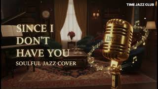Since I Dont Have You  Soulful Vocal Jazz Cover  Romantic Classic