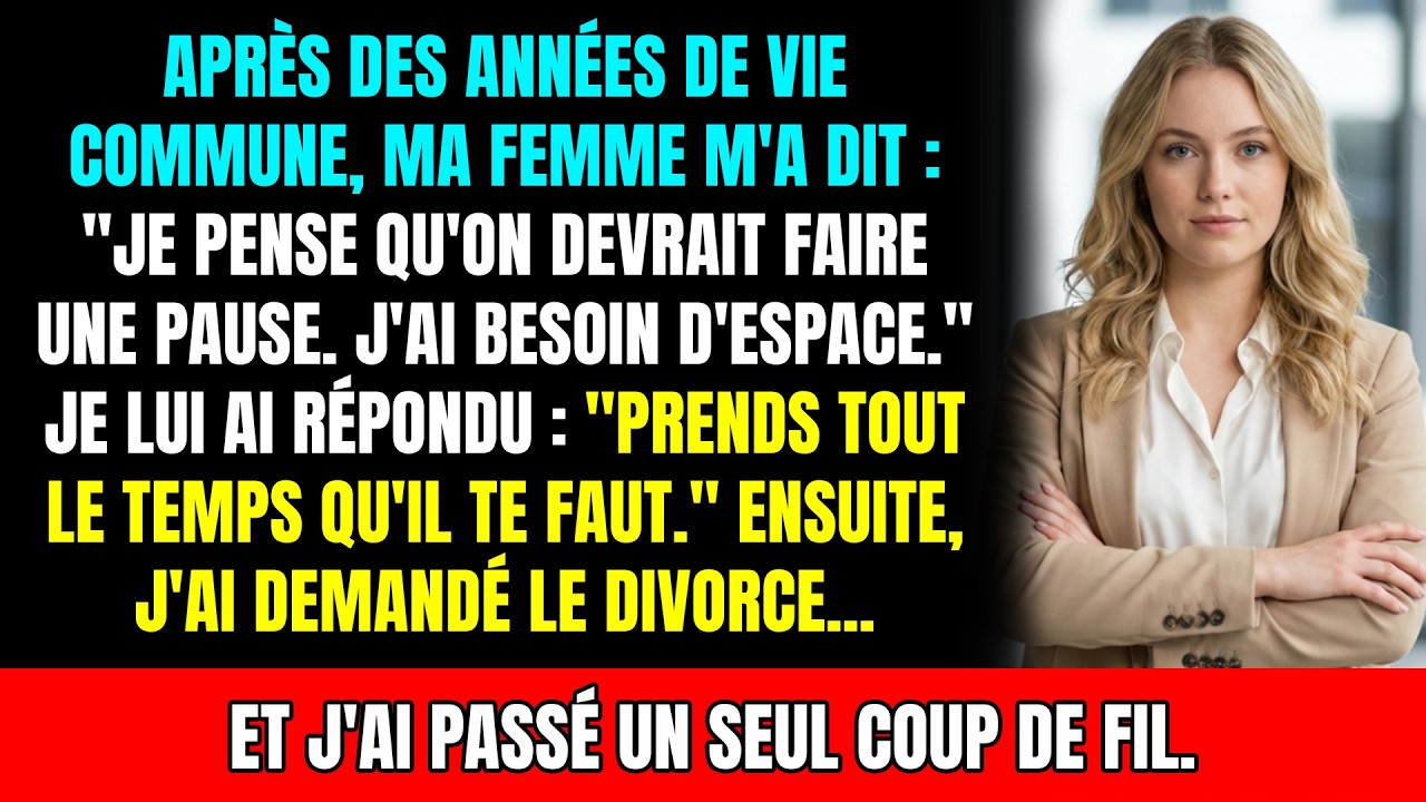 Après des années, ma femme a dit : « Faisons une pause, j'ai besoin d'espace. » J'ai répondu...