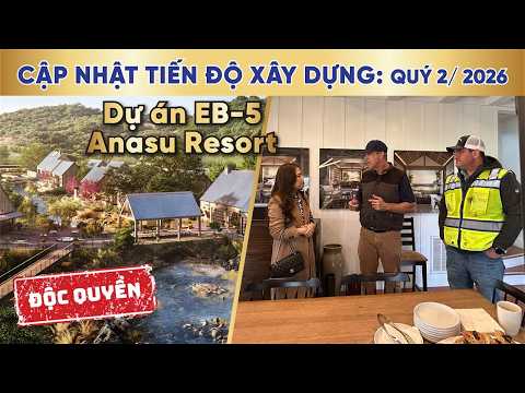 Dự án EB-5 Anasu Resort – Cập nhật tiến độ xây dựng Quý 2/ 2026
