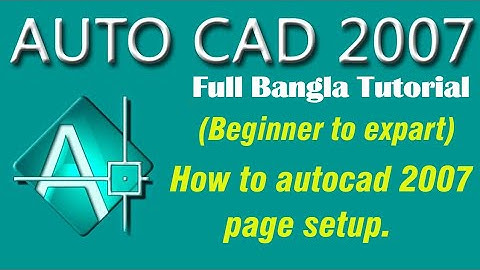 How to auto cad 2007 page setup Bangla Tutorial | Auto cad 2007 page setup beginner to expert .
