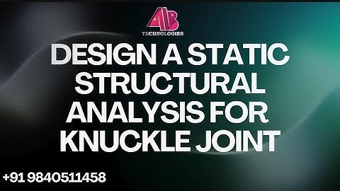DESIGN A STATIC STRUCTURAL ANALYSIS FOR KNUCKLE JOINT