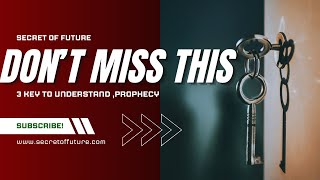 Don’t Miss This! 3 Keys to Understand End-Time Prophecy | SECRET OF FUTURE