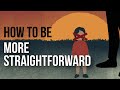 How To Be More Straightforward 